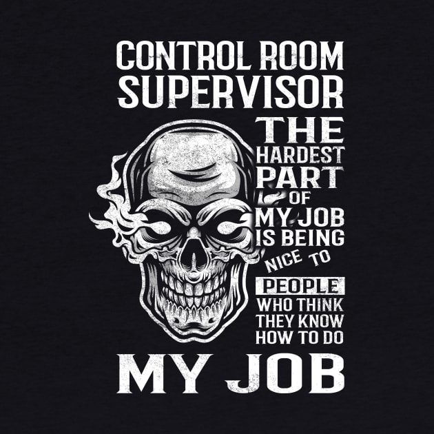 Control Room Supervisor T Shirt - The Hardest Part Gift Item Tee by candicekeely6155